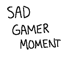 sad gamer moment