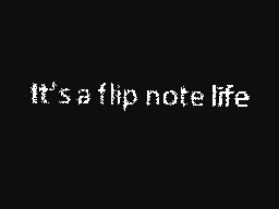 Just a normal flipnote life