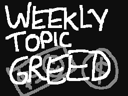 Weekly Topic - Greed