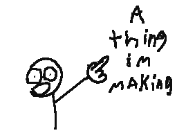 A THING IM MAKING
