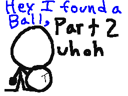 Hey I found a Ball,Uh Oh