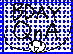 Birthday QnA (hey that rhymes)