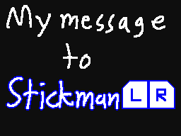 My message to Stickman(L)(R)