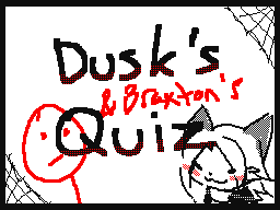 Dusk's Quiz! (Braxton filled)