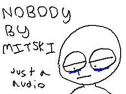 NOBODYYYYYY *just a audio*