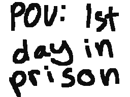 pov 1st day in prison
