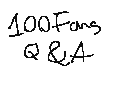 100 fans Q&A!! (CLOSED)