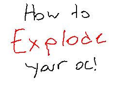 How to explode your OC!