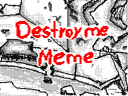 Destroy me Meme