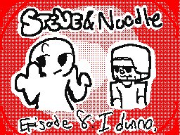 Steve & Noodle - I dunno.