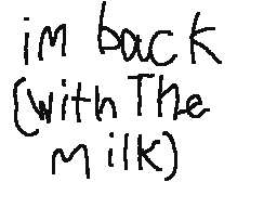 im back (with the milk)