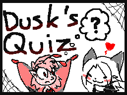 Dusk's Quiz featuring Will$ten!
