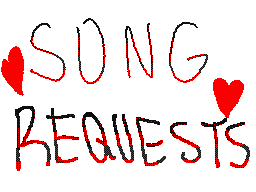 my song request(s) lol