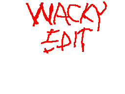 Wacky edit