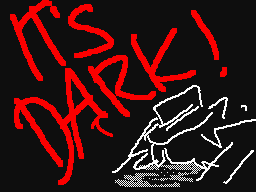 It's Dark!