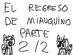 El regreso de Miauquino parte 2 de 2.