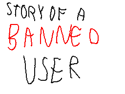 Story of a BANNED user