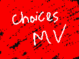 Choices MV thing